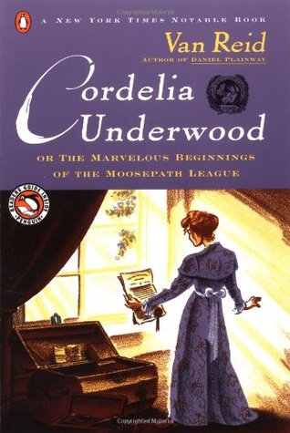 Cordelia Underwood, or, The Marvelous Beginnings of the Moosepath League by Van Reid