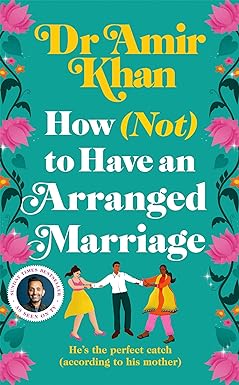 How (Not) to Have an Arranged Marriage by Dr Amir Khan